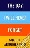 The Day I Will Never Forget. E-book. Formato EPUB ebook