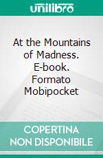 At the Mountains of Madness. E-book. Formato EPUB ebook di H.P. Lovecraft