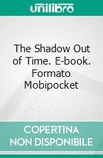 The Shadow Out of Time. E-book. Formato EPUB ebook di H.P. Lovecraft