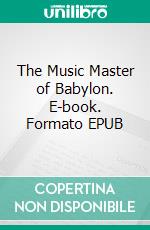 The Music Master of Babylon. E-book. Formato EPUB