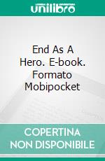 End As A Hero. E-book. Formato EPUB ebook di Keith Laumer