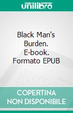 Black Man's Burden. E-book. Formato EPUB ebook