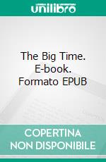 The Big Time. E-book. Formato EPUB ebook