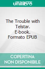 The Trouble with Telstar. E-book. Formato EPUB ebook