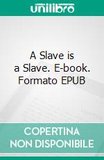 A Slave is a Slave. E-book. Formato EPUB ebook di H. Beam Piper