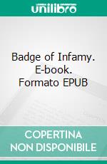 Badge of Infamy. E-book. Formato Mobipocket ebook di Lester Del Rey