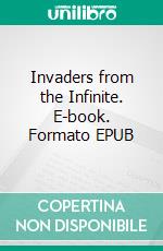 Invaders from the Infinite. E-book. Formato EPUB ebook di John Campbell