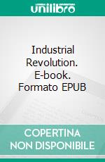 Industrial Revolution. E-book. Formato Mobipocket ebook di Winston Sanders