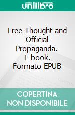 Free Thought and Official Propaganda. E-book. Formato Mobipocket ebook