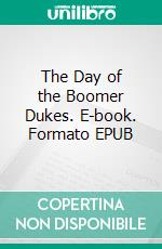 The Day of the Boomer Dukes. E-book. Formato EPUB ebook di Frederik Pohl