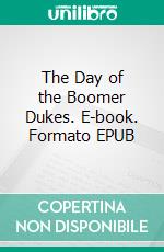 The Day of the Boomer Dukes. E-book. Formato EPUB ebook