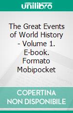 The Great Events of World History - Volume 1. E-book. Formato Mobipocket ebook