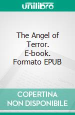 The Angel of Terror. E-book. Formato Mobipocket ebook di Edgar Wallace