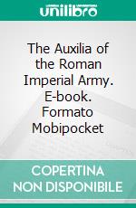 The Auxilia of the Roman Imperial Army. E-book. Formato EPUB ebook