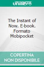 The Instant of Now. E-book. Formato EPUB ebook di Irving Cox