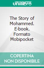 The Story of Mohammed. E-book. Formato EPUB ebook