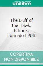 The Bluff of the Hawk. E-book. Formato Mobipocket ebook di Anthony Gilmore