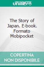 The Story of Japan. E-book. Formato EPUB ebook