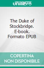 The Duke of Stockbridge. E-book. Formato EPUB ebook di Edward Bellamy