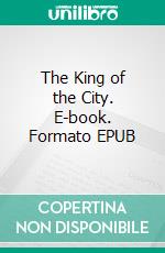 The King of the City. E-book. Formato EPUB ebook