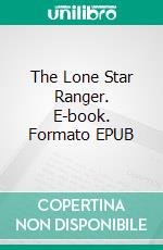 The Lone Star Ranger. E-book. Formato EPUB