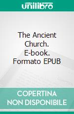 The Ancient Church. E-book. Formato Mobipocket ebook di W.D. Killen