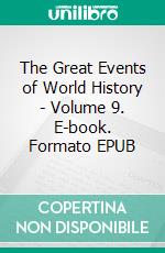 The Great Events of World History - Volume 9. E-book. Formato Mobipocket ebook di Rossiter Johnson