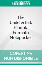 The Undetected. E-book. Formato EPUB ebook di George Smith