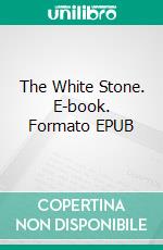 The White Stone. E-book. Formato Mobipocket ebook di Anatole France