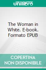 The Woman in White. E-book. Formato Mobipocket ebook di Wilkie Collins