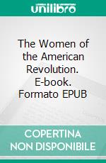 The Women of the American Revolution. E-book. Formato EPUB ebook