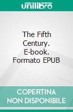 The Fifth Century. E-book. Formato Mobipocket ebook di Edward Freeman