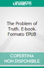 The Problem of Truth. E-book. Formato EPUB ebook di H. Wildon Carr