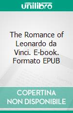 The Romance of Leonardo da Vinci. E-book. Formato EPUB ebook