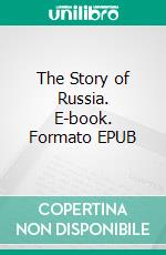 The Story of Russia. E-book. Formato EPUB ebook