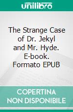 The Strange Case of Dr. Jekyl and Mr. Hyde. E-book. Formato EPUB ebook di Robert Louis Stevenson