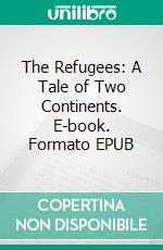 The Refugees: A Tale of Two Continents. E-book. Formato EPUB ebook