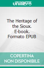 The Heritage of the Sioux. E-book. Formato Mobipocket ebook di B.m. Bower