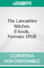 The Lancashire Witches. E-book. Formato Mobipocket ebook di William Ainsworth