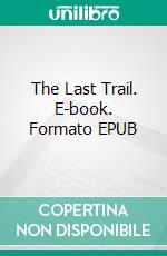 The Last Trail. E-book. Formato Mobipocket ebook