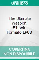 The Ultimate Weapon. E-book. Formato EPUB ebook di John Campbell