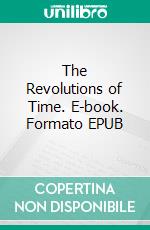 The Revolutions of Time. E-book. Formato EPUB ebook di Jonathan Dunn