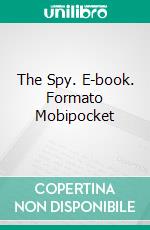 The Spy. E-book. Formato EPUB ebook di James Fenimore Cooper