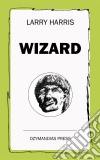 Wizard . E-book. Formato EPUB ebook di Larry Harris