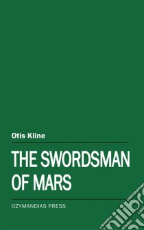 The Swordsman of Mars. E-book. Formato EPUB ebook di Otis Kline