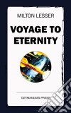 Voyage to Eternity. E-book. Formato EPUB ebook di Milton Lesser