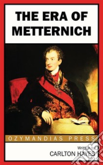 The Era of Metternich. E-book. Formato EPUB ebook di Carlton Hayes