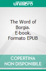 The Word of Borgia. E-book. Formato Mobipocket