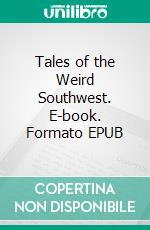 Tales of the Weird Southwest. E-book. Formato Mobipocket ebook di Robert E. Howard