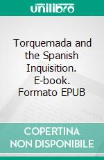 Torquemada and the Spanish Inquisition. E-book. Formato Mobipocket